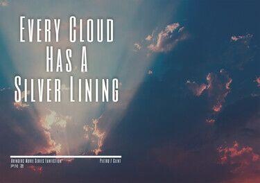 Every Cloud Has A Silver Lining