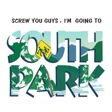 Screw You Guys , I’m Going To SOUTH PARK.