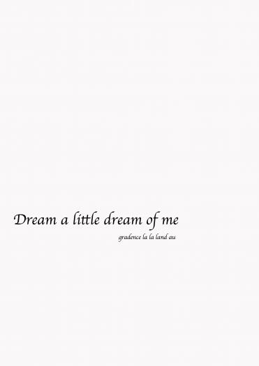 Dream a little dream of me